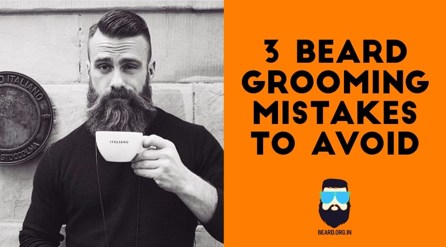 3 Beard Grooming Mistakes to Avoid